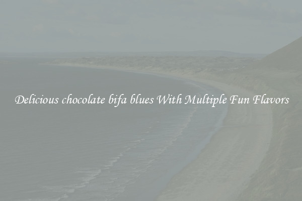 Delicious chocolate bifa blues With Multiple Fun Flavors