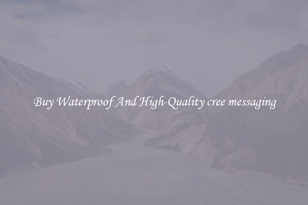 Buy Waterproof And High-Quality cree messaging