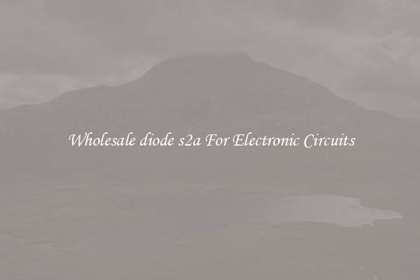 Wholesale diode s2a For Electronic Circuits