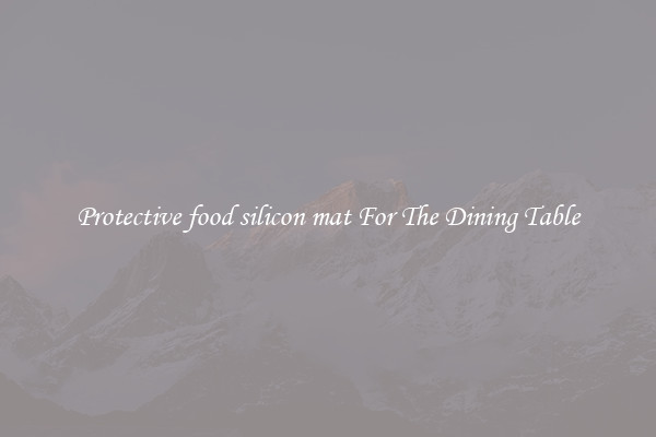 Protective food silicon mat For The Dining Table