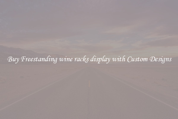 Buy Freestanding wine racks display with Custom Designs