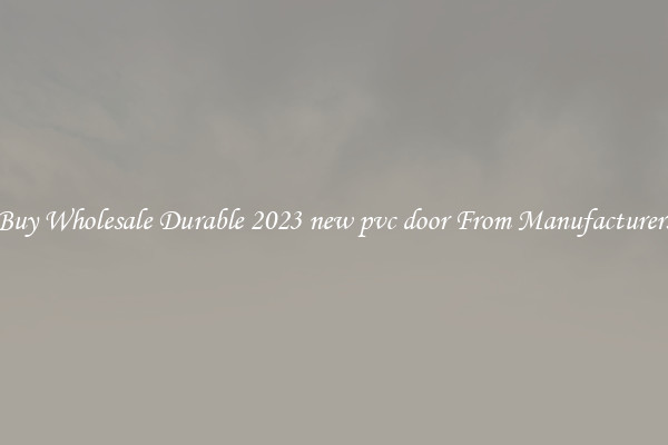 Buy Wholesale Durable 2023 new pvc door From Manufacturers