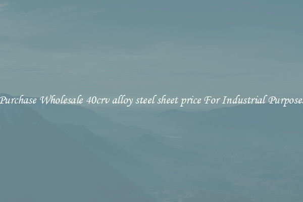 Purchase Wholesale 40crv alloy steel sheet price For Industrial Purposes