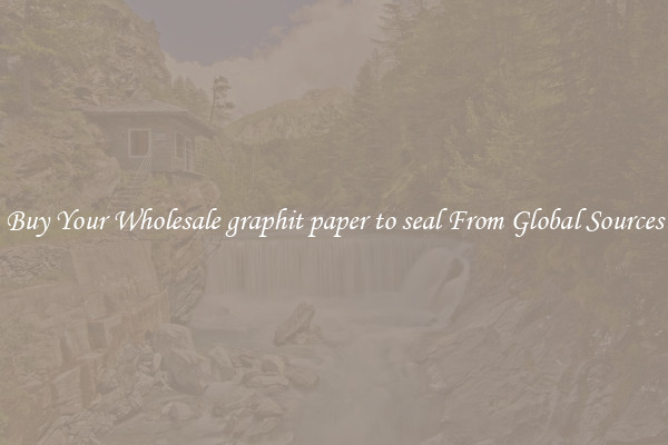 Buy Your Wholesale graphit paper to seal From Global Sources