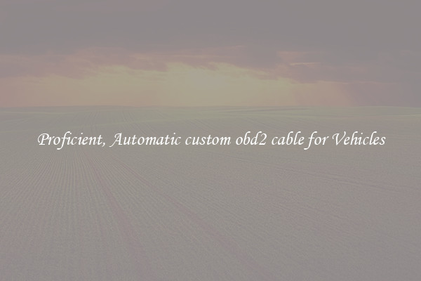 Proficient, Automatic custom obd2 cable for Vehicles