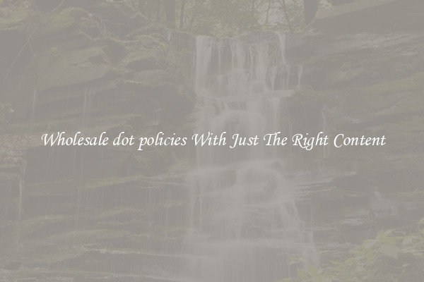 Wholesale dot policies With Just The Right Content