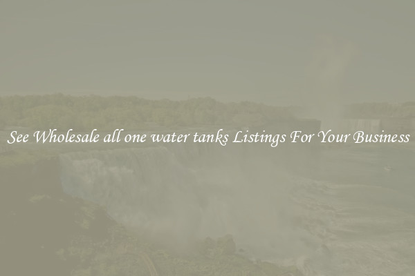 See Wholesale all one water tanks Listings For Your Business