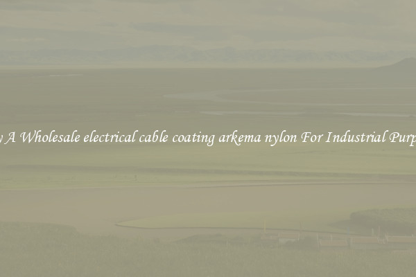 Buy A Wholesale electrical cable coating arkema nylon For Industrial Purposes