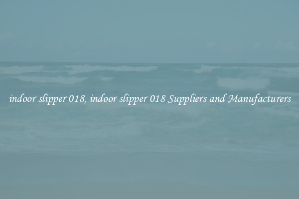indoor slipper 018, indoor slipper 018 Suppliers and Manufacturers