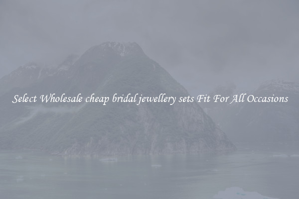 Select Wholesale cheap bridal jewellery sets Fit For All Occasions