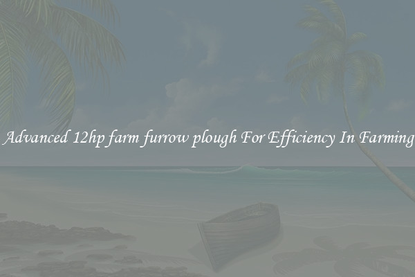 Advanced 12hp farm furrow plough For Efficiency In Farming