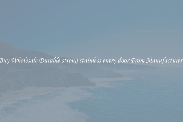 Buy Wholesale Durable strong stainless entry door From Manufacturers