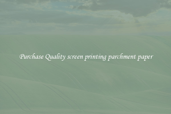 Purchase Quality screen printing parchment paper