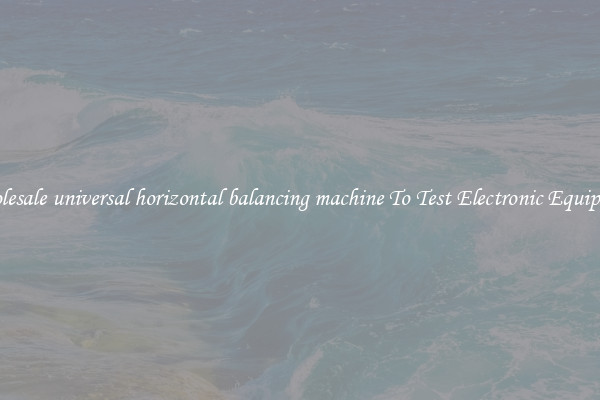 Wholesale universal horizontal balancing machine To Test Electronic Equipment