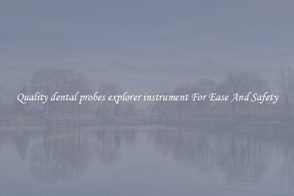 Quality dental probes explorer instrument For Ease And Safety