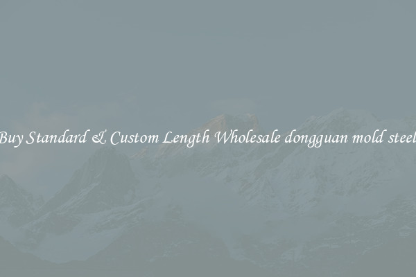 Buy Standard & Custom Length Wholesale dongguan mold steels