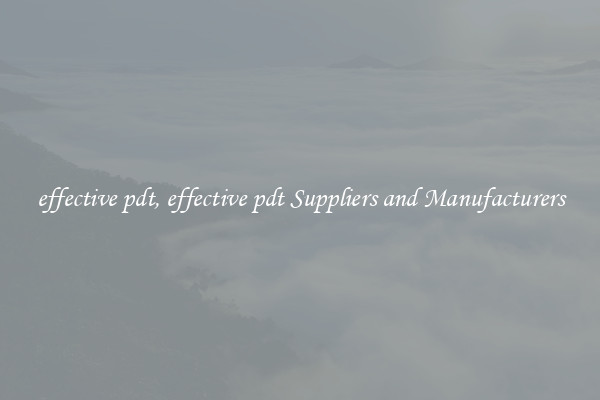 effective pdt, effective pdt Suppliers and Manufacturers