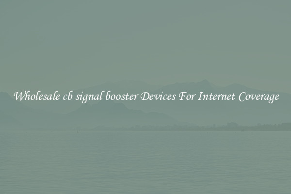 Wholesale cb signal booster Devices For Internet Coverage