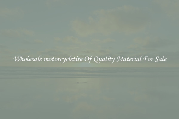 Wholesale motorcycletire Of Quality Material For Sale