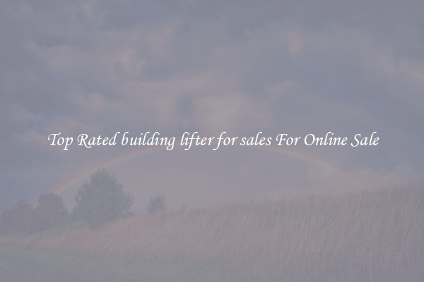 Top Rated building lifter for sales For Online Sale