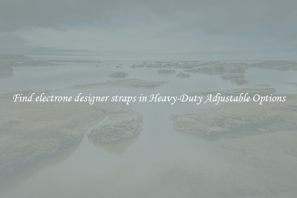 Find electrone designer straps in Heavy-Duty Adjustable Options