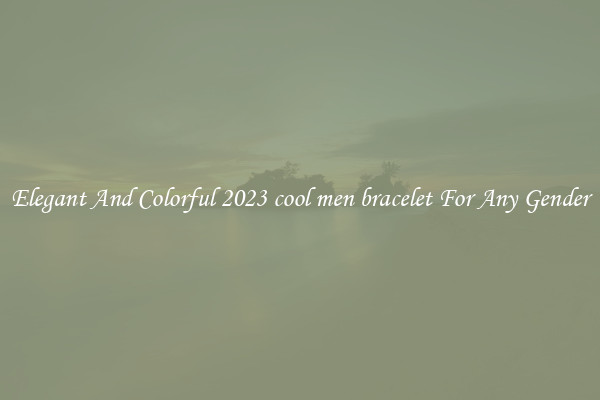 Elegant And Colorful 2023 cool men bracelet For Any Gender