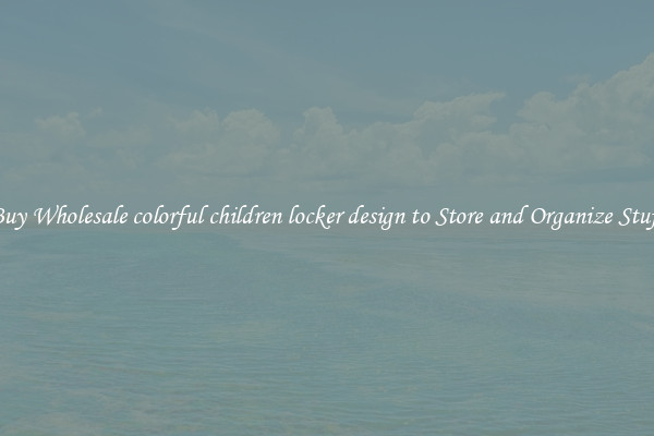 Buy Wholesale colorful children locker design to Store and Organize Stuff