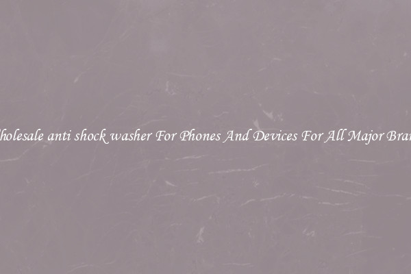 Wholesale anti shock washer For Phones And Devices For All Major Brands