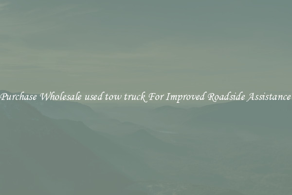 Purchase Wholesale used tow truck For Improved Roadside Assistance 