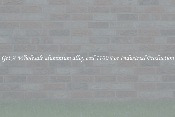 Get A Wholesale aluminium alloy coil 1100 For Industrial Production