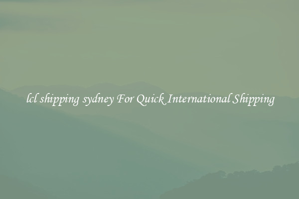 lcl shipping sydney For Quick International Shipping