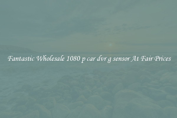 Fantastic Wholesale 1080 p car dvr g sensor At Fair Prices
