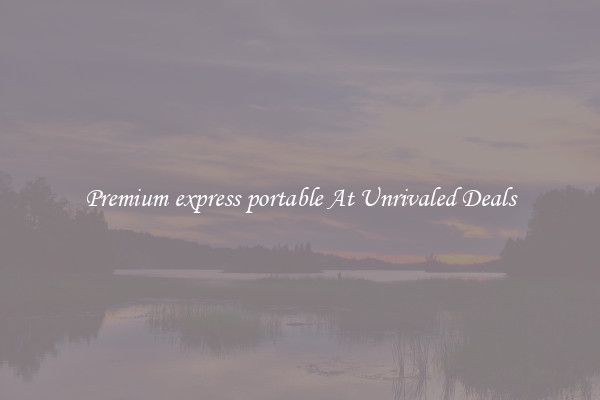 Premium express portable At Unrivaled Deals
