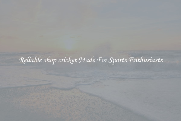 Reliable shop cricket Made For Sports Enthusiasts