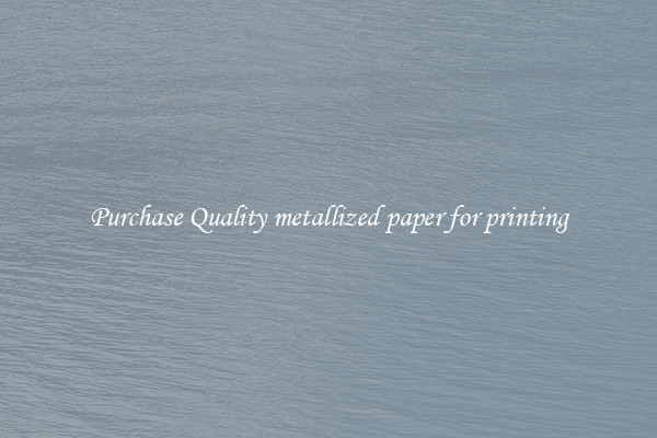 Purchase Quality metallized paper for printing