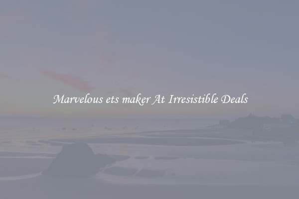 Marvelous ets maker At Irresistible Deals