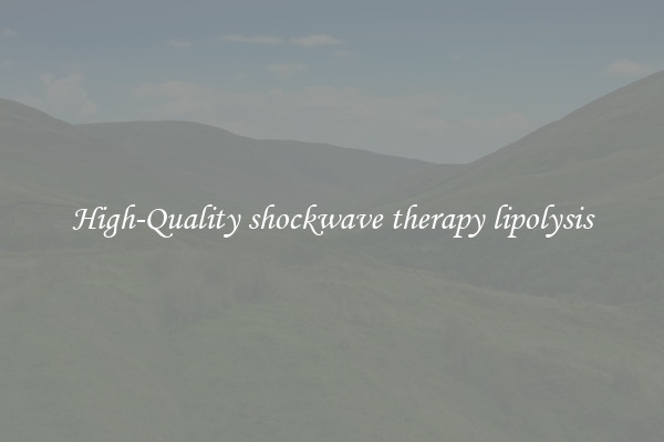 High-Quality shockwave therapy lipolysis