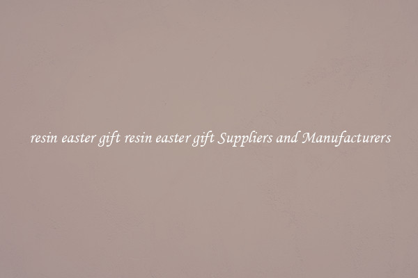 resin easter gift resin easter gift Suppliers and Manufacturers