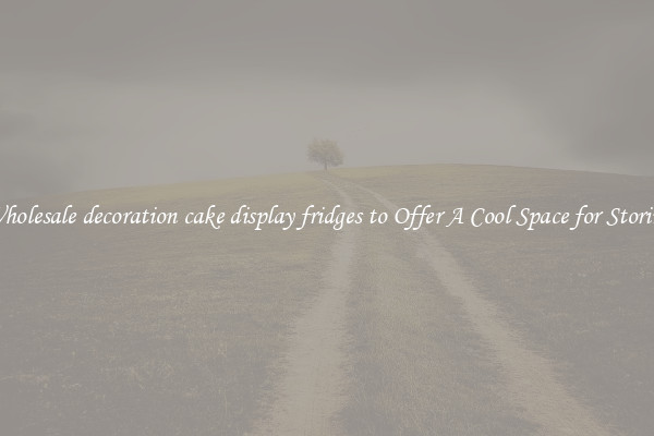 Wholesale decoration cake display fridges to Offer A Cool Space for Storing