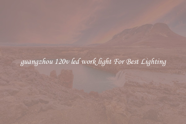 guangzhou 120v led work light For Best Lighting