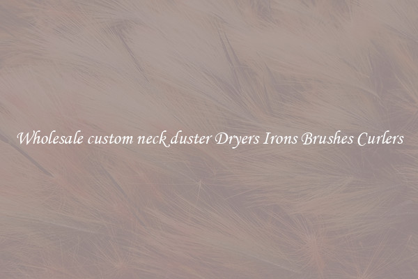 Wholesale custom neck duster Dryers Irons Brushes Curlers