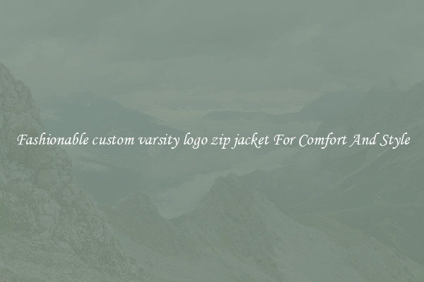 Fashionable custom varsity logo zip jacket For Comfort And Style
