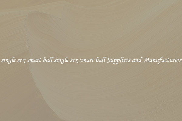 single sex smart ball single sex smart ball Suppliers and Manufacturers