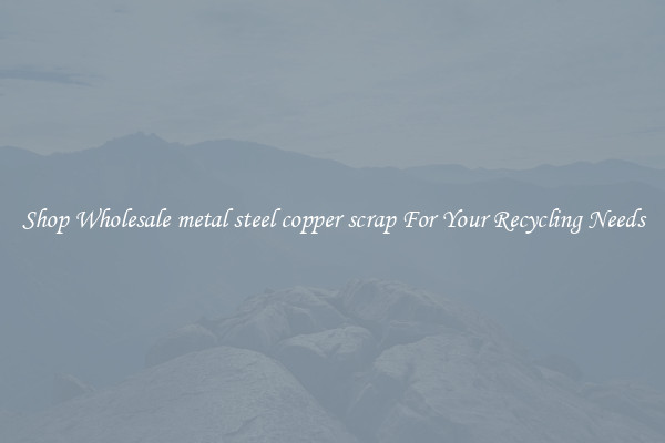Shop Wholesale metal steel copper scrap For Your Recycling Needs