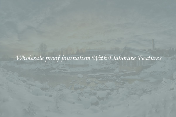 Wholesale proof journalism With Elaborate Features