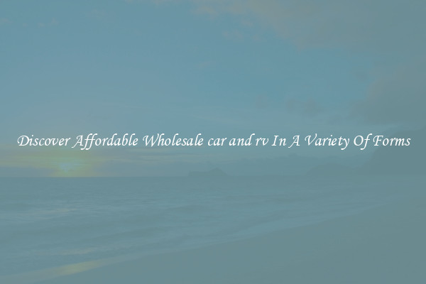 Discover Affordable Wholesale car and rv In A Variety Of Forms