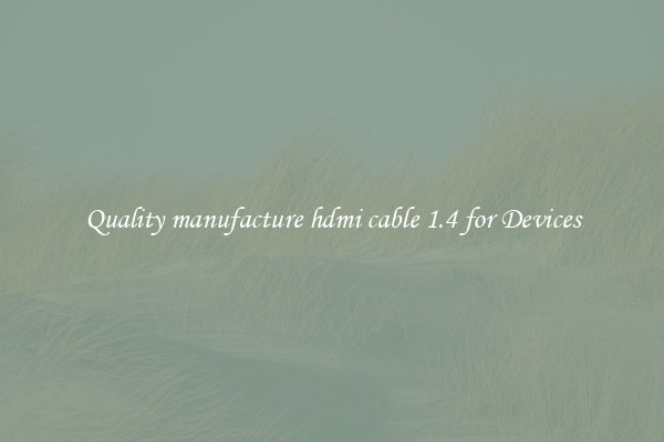Quality manufacture hdmi cable 1.4 for Devices