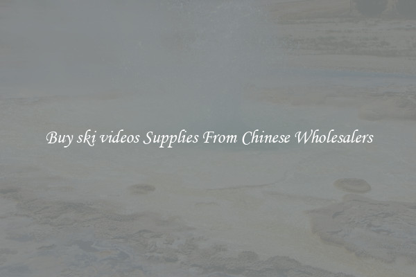 Buy ski videos Supplies From Chinese Wholesalers
