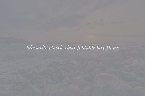 Versatile plastic clear foldable box Items