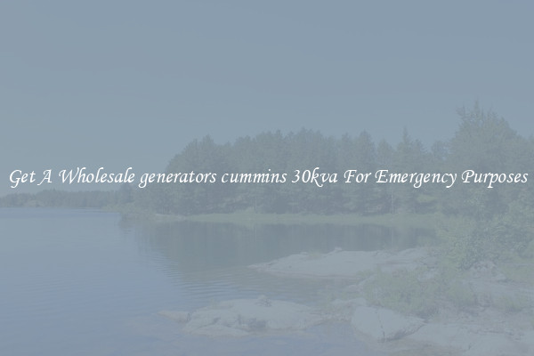 Get A Wholesale generators cummins 30kva For Emergency Purposes